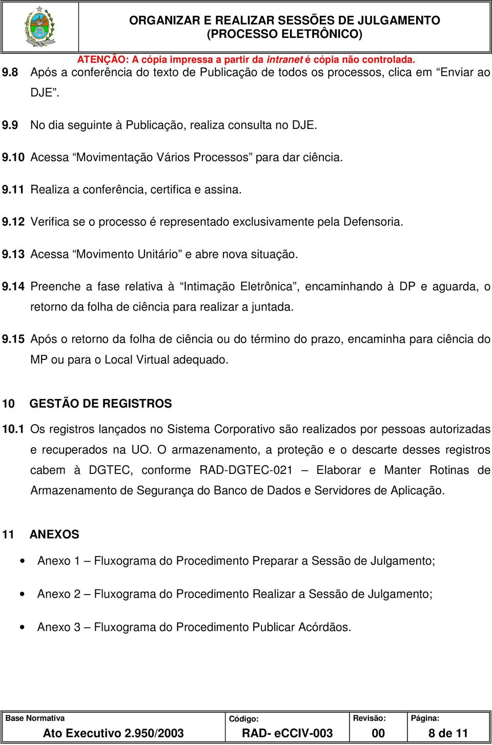 9.15 Após o retorno da folha de ciência ou do término do prazo, encaminha para ciência do MP ou para o Local Virtual adequado. 10 GESTÃO DE REGISTROS 10.