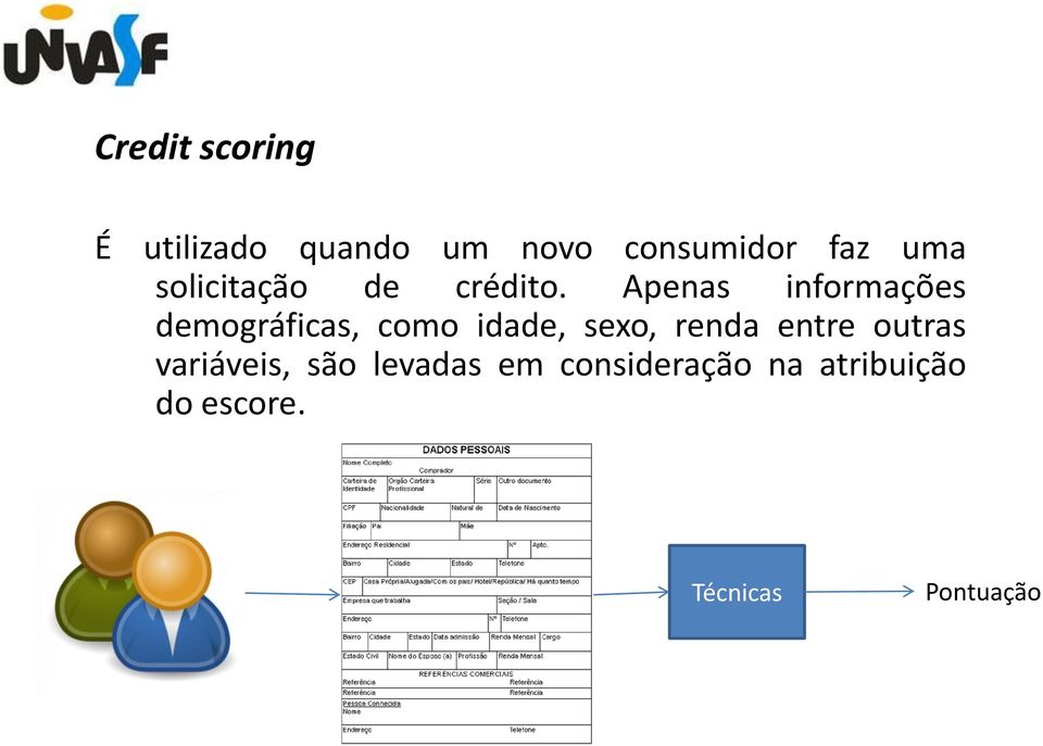 Apenas informações demográficas, como idade, sexo, renda