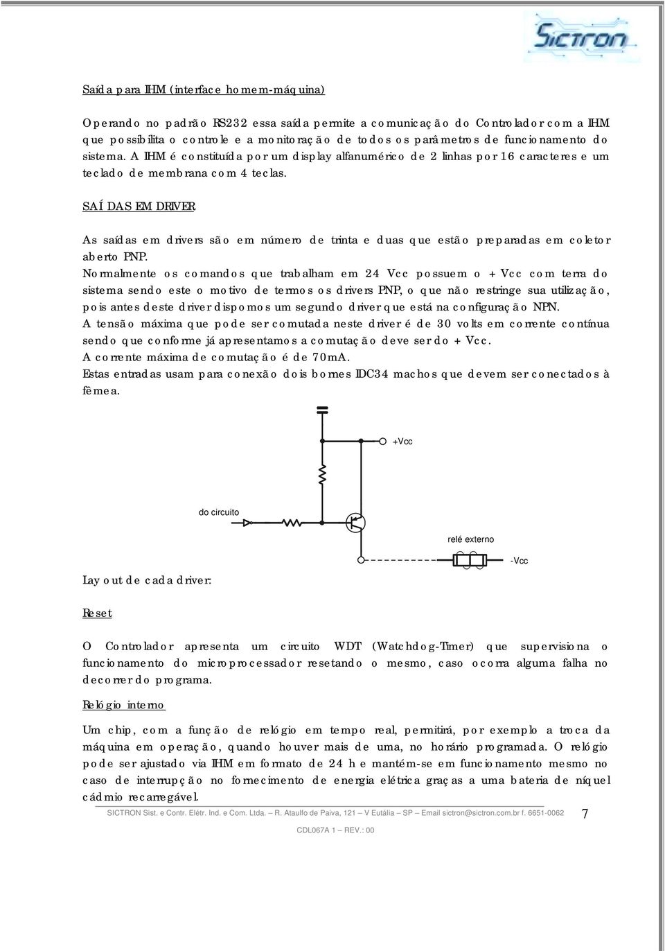 SAÍ DAS EM DRIVER As saídas em drivers sã o em número de trinta e duas que estã o preparadas em coletor aberto PNP.