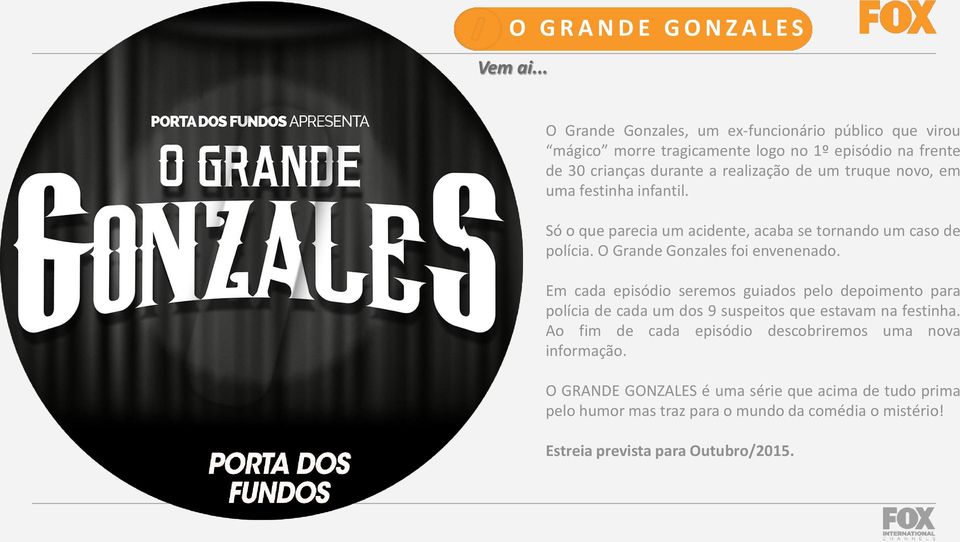 novo, em uma festinha infantil. Só o que parecia um acidente, acaba se tornando um caso de polícia. O Grande Gonzales foi envenenado.