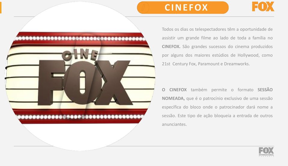 São grandes sucessos do cinema produzidos por alguns dos maiores estúdios de Hollywood, como 21st Century Fox,