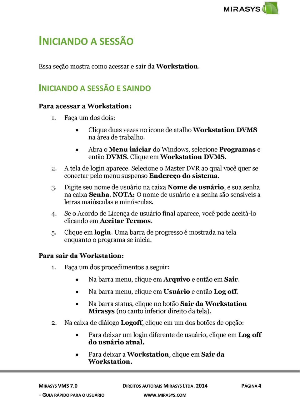 A tela de login aparece. Selecione o Master DVR ao qual você quer se conectar pelo menu suspenso Endereço do sistema. 3.