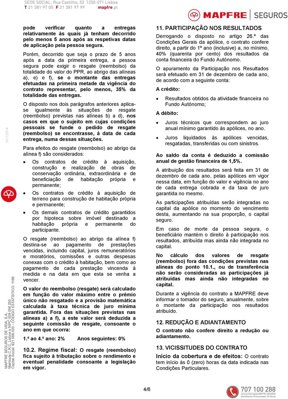 montante das entregas efetuadas na primeira metade da vigência do contrato representar, pelo menos, 35% da totalidade das entregas.