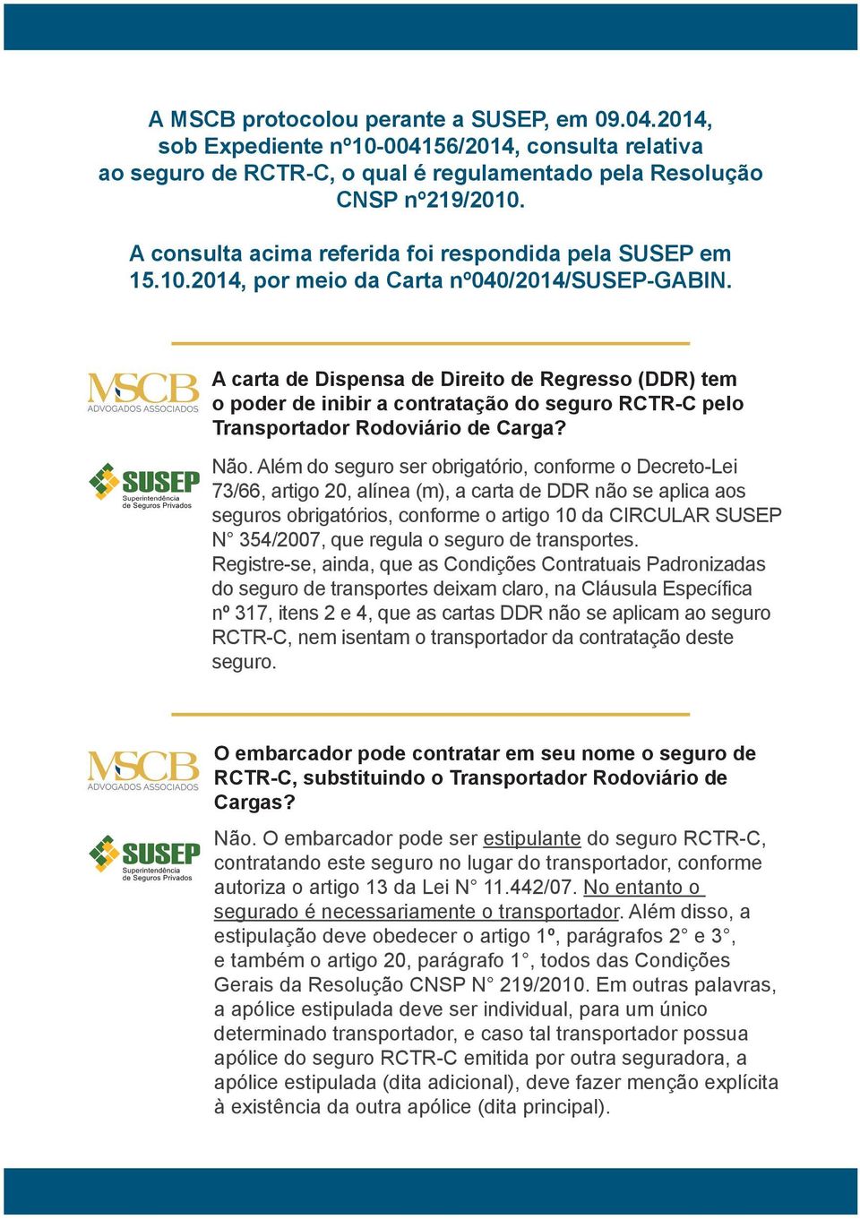 A carta de Dispensa de Direito de Regresso (DDR) tem o poder de inibir a contratação do seguro RCTR-C pelo Transportador Rodoviário de Carga? Não.