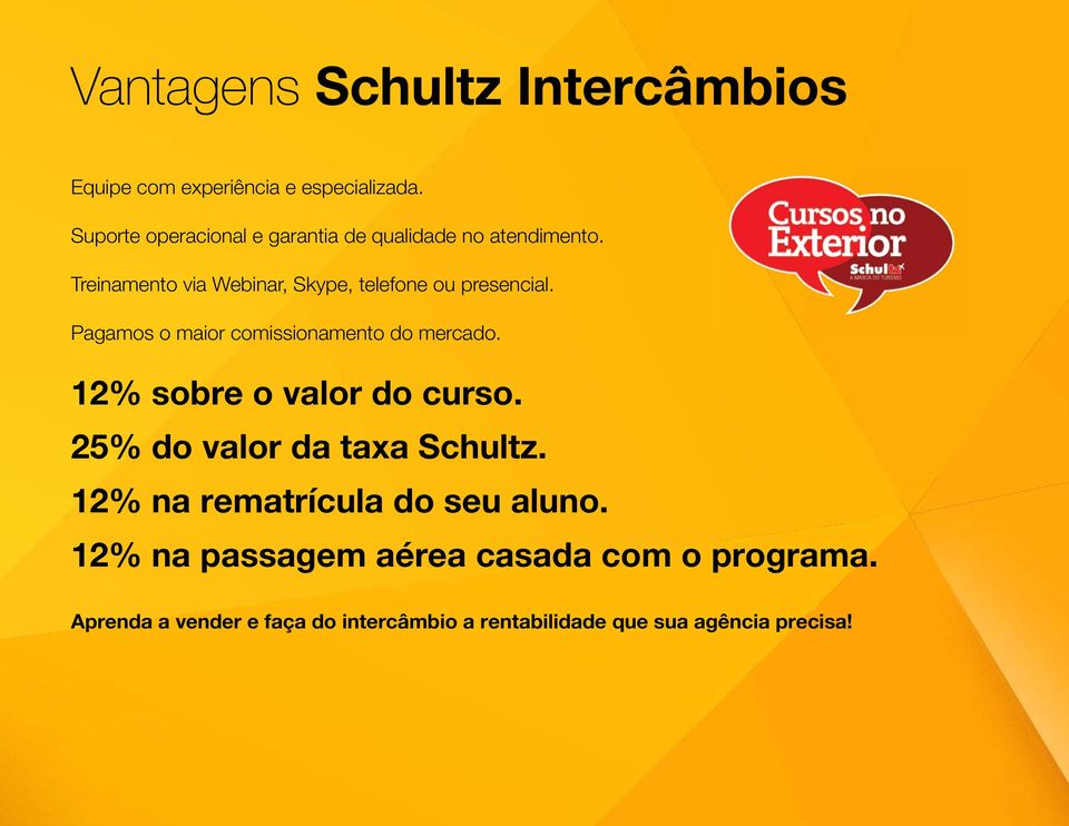 Treinamento via Webinar, Skype, telefone ou presencial. Pagamos o maior comissionamento do mercado.