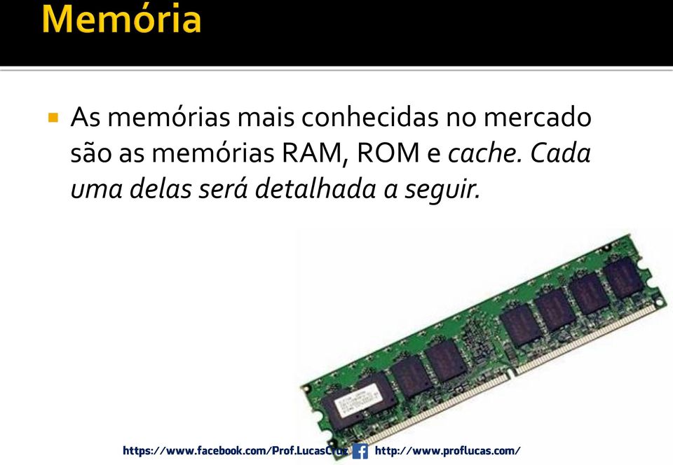RAM, ROM e cache.