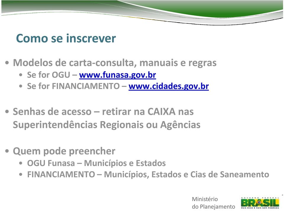 br Se for FINANCIAMENTO www.cidades.gov.