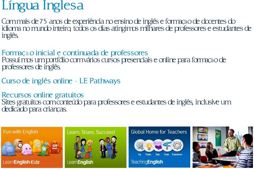 Formaç ã o inicial e continuada de professores Possuí mos umportfólio comvários cursos presenciais e online para formação de