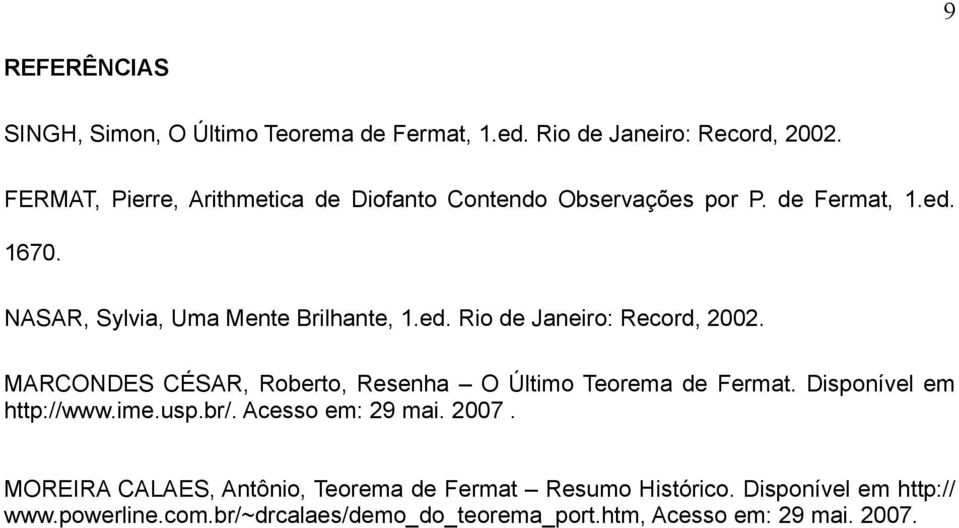 MARCONDES CÉSAR, Roberto, Resenha O Último Teorema de Fermat. Disponível em http://www.ime.usp.br/. Acesso em: 29 mai. 2007.