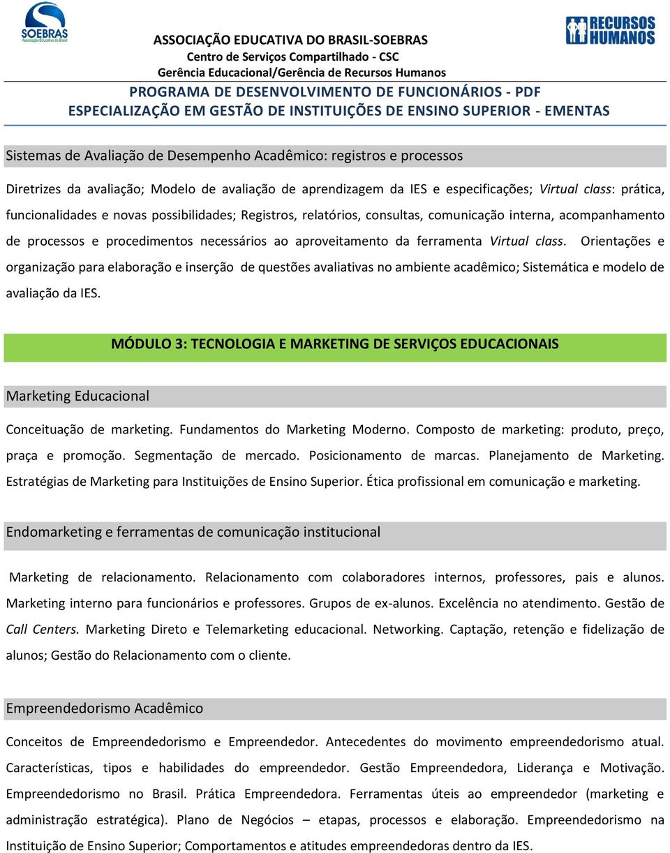 Orientações e organização para elaboração e inserção de questões avaliativas no ambiente acadêmico; Sistemática e modelo de avaliação da IES.