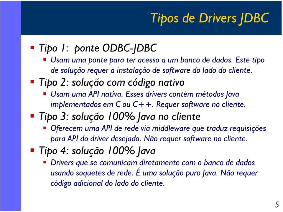 Esses drivers contém métodos Java implementados em C ou C++. Requer software no cliente.