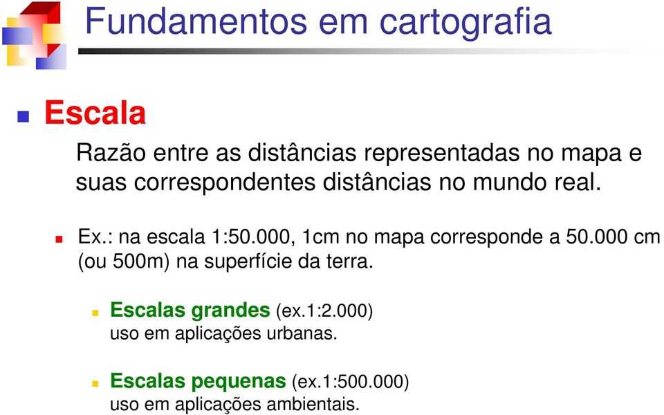 000, 1cm no mapa corresponde a 50.000 cm (ou 500m) na superfície da terra.