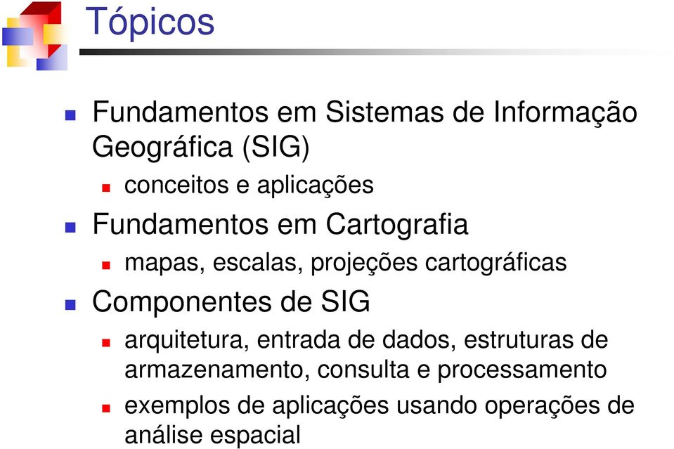 Componentes de SIG arquitetura, entrada de dados, estruturas de armazenamento,