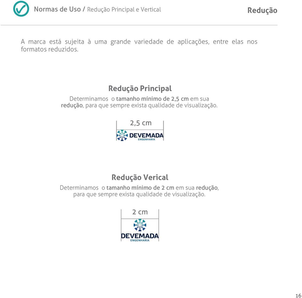 Redução Principal Determinamos o tamanho mínimo de 2,5 cm em sua redução, para que sempre exista