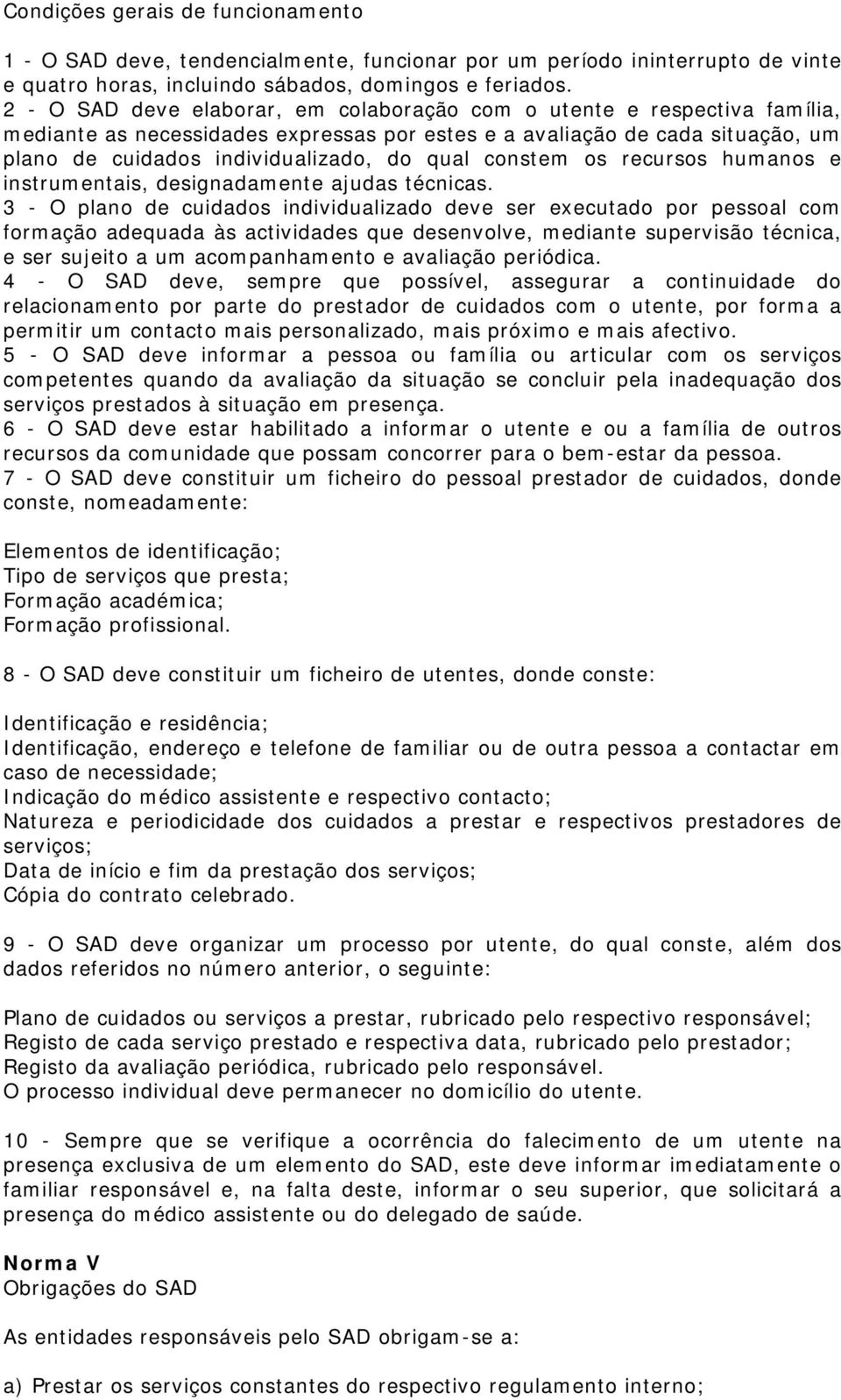 constem os recursos humanos e instrumentais, designadamente ajudas técnicas.