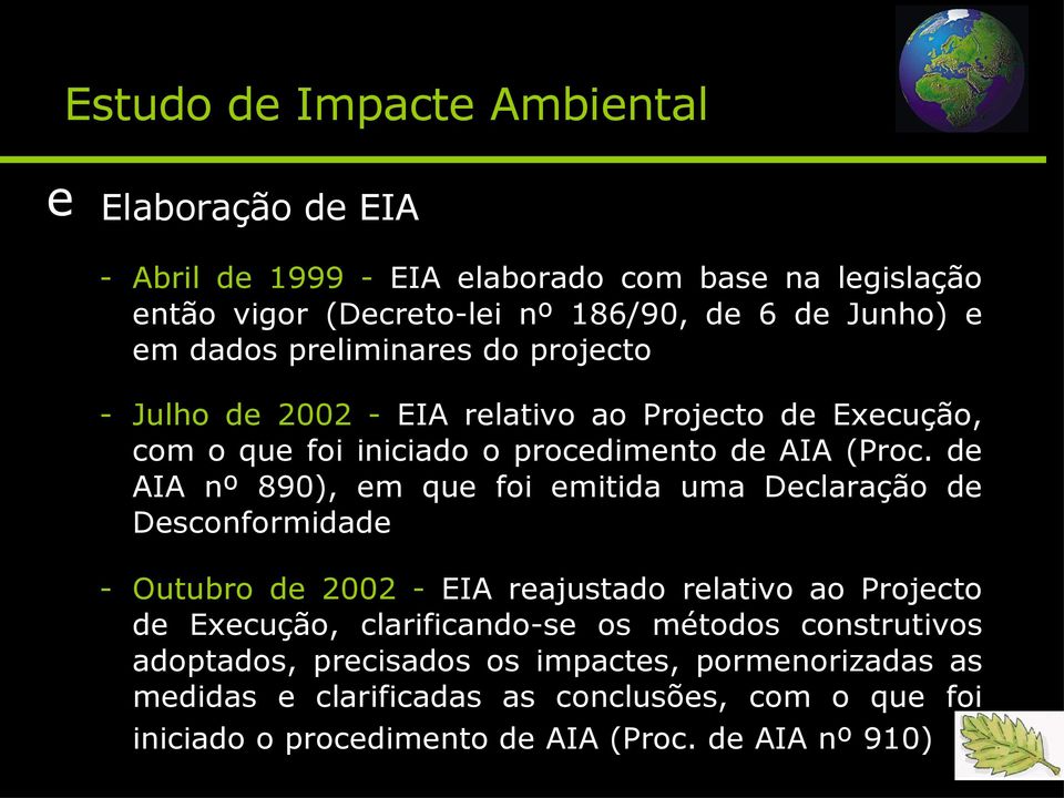 de AIA nº 890), em que foi emitida uma Declaração de Desconformidade - Outubro de 2002 - EIA reajustado relativo ao Projecto de Execução, clarificando-se os