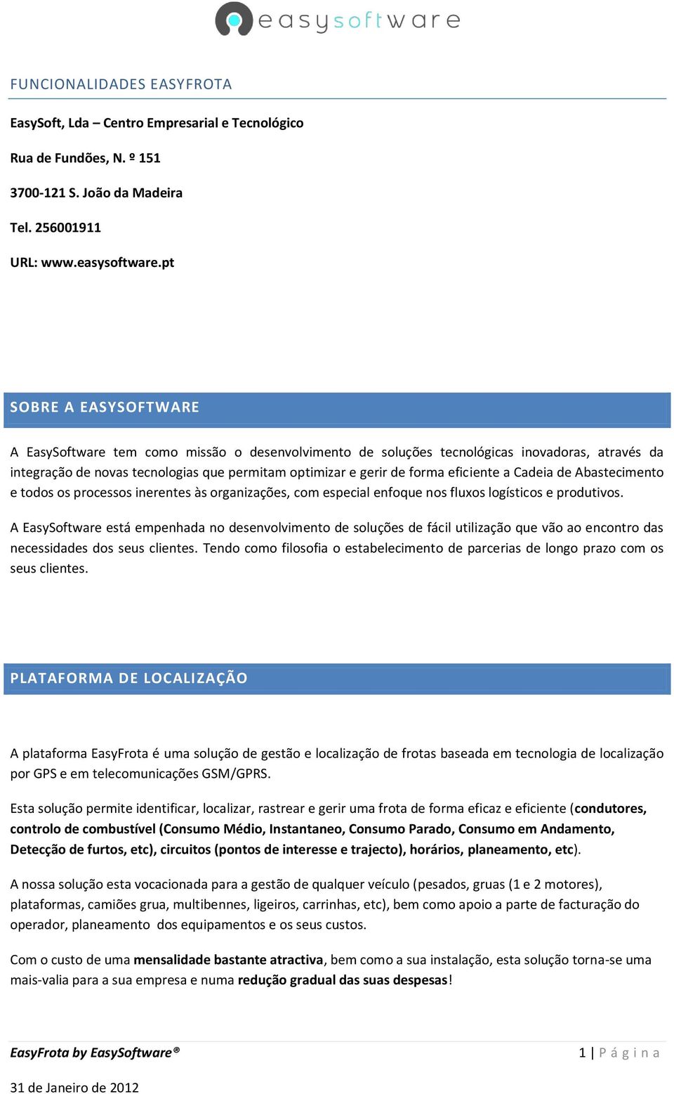 eficiente a Cadeia de Abastecimento e todos os processos inerentes às organizações, com especial enfoque nos fluxos logísticos e produtivos.