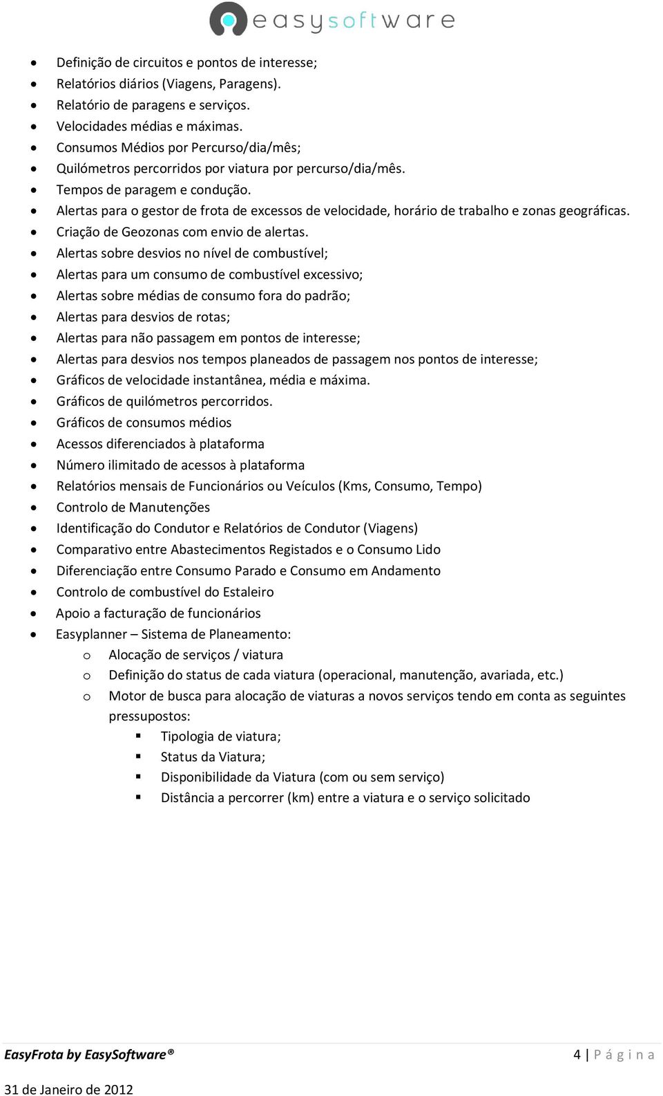 Alertas para o gestor de frota de excessos de velocidade, horário de trabalho e zonas geográficas. Criação de Geozonas com envio de alertas.