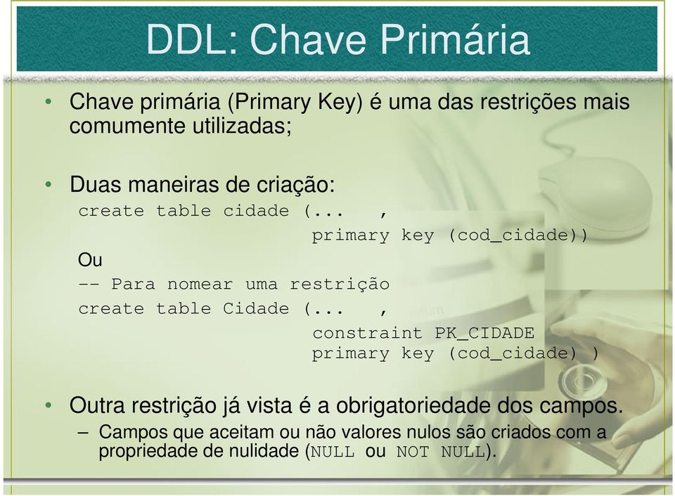 .., primary key (cod_cidade)) Ou -- Para nomear uma restrição create table Cidade (.