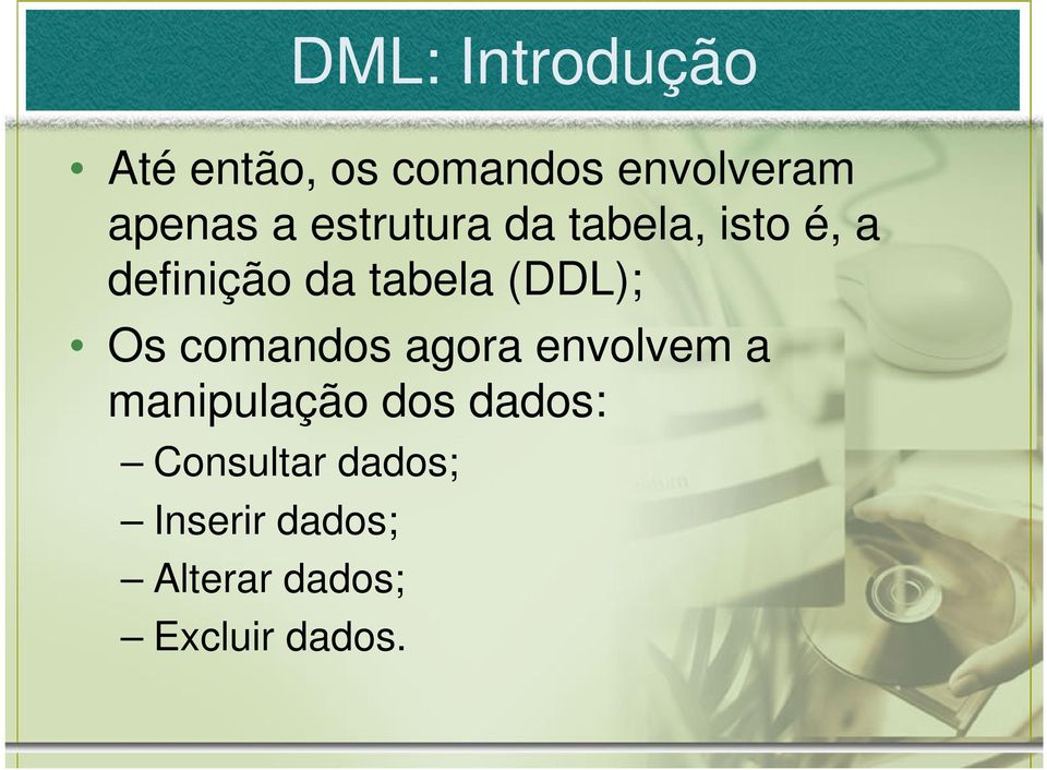 agora envolvem a manipulação dos dados: Consultar dados;