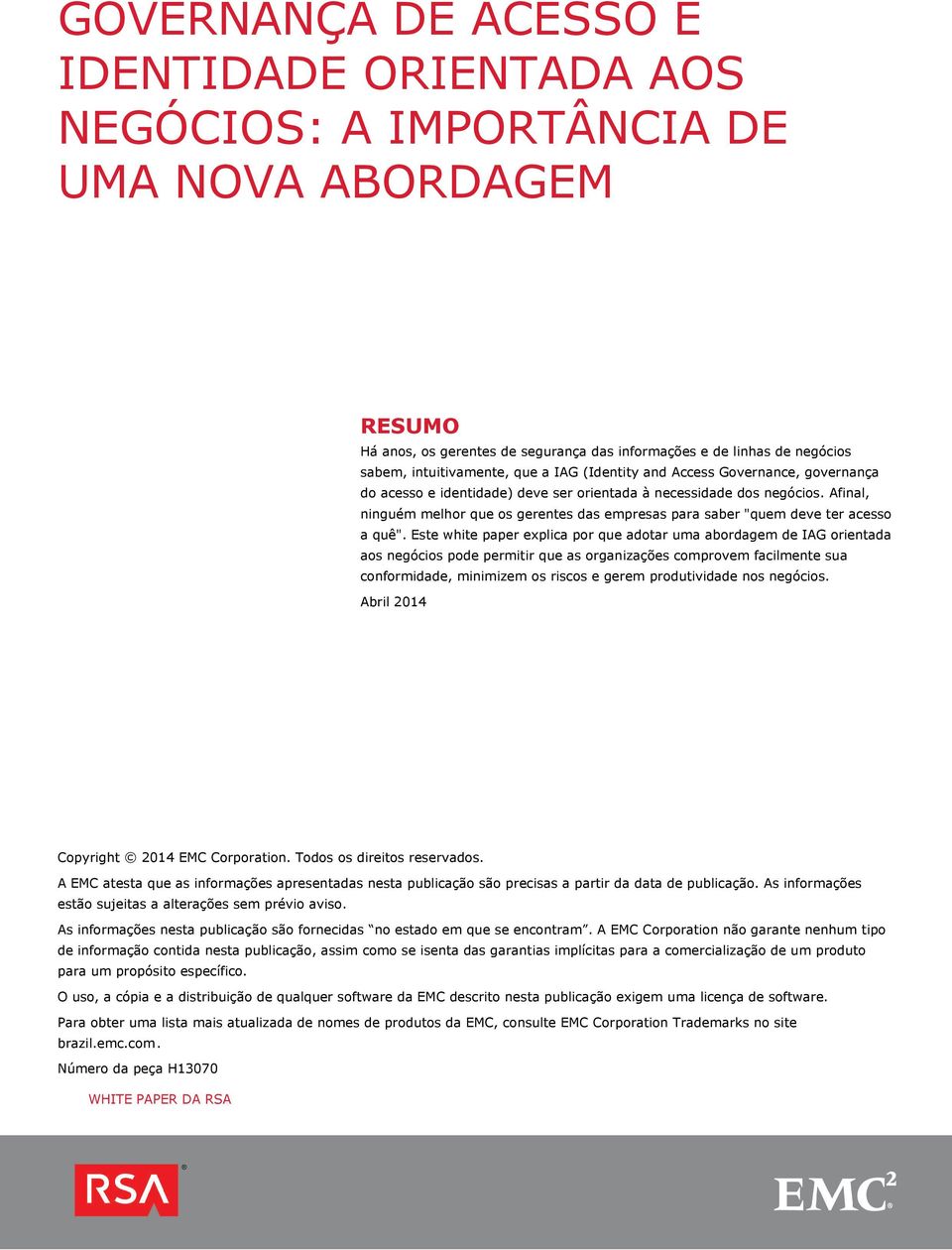 Afinal, ninguém melhor que os gerentes das empresas para saber "quem deve ter acesso a quê".