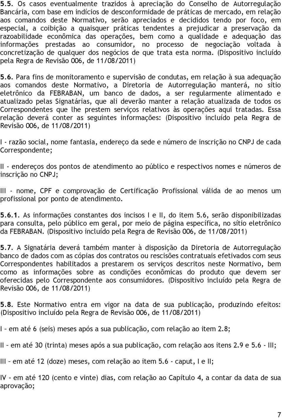 adequação das informações prestadas ao consumidor, no processo de negociação voltada à concretização de qualquer dos negócios de que trata esta norma.