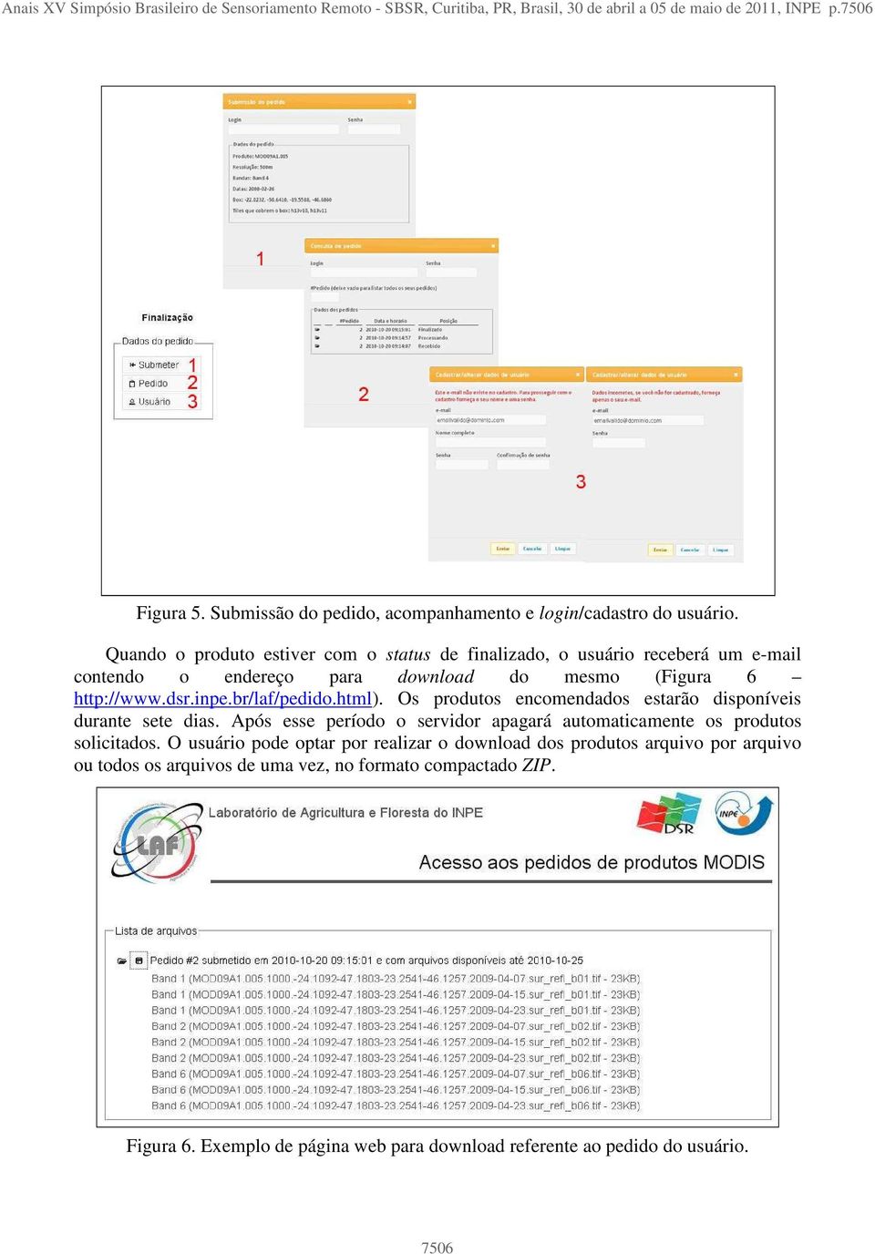 Quando o produto estiver com o status de finalizado, o usuário receberá um e-mail contendo o endereço para download do mesmo (Figura 6 http://www.dsr.inpe.br/laf/pedido.html).