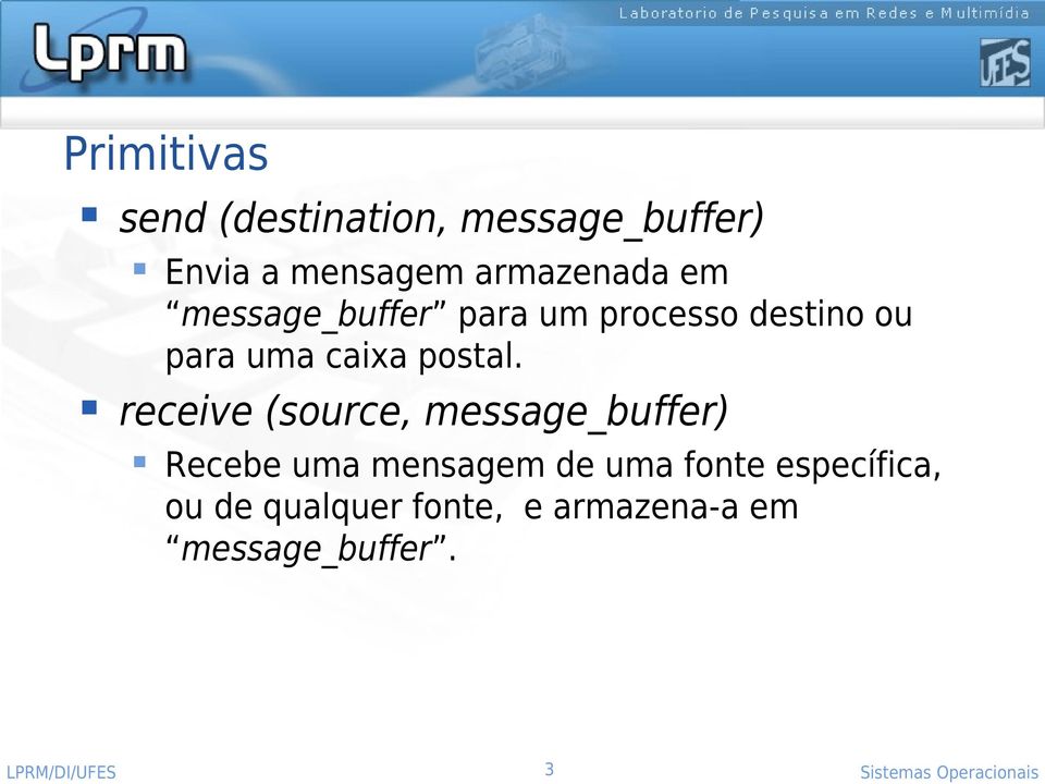 receive (source, message_buffer) Recebe uma mensagem de uma fonte