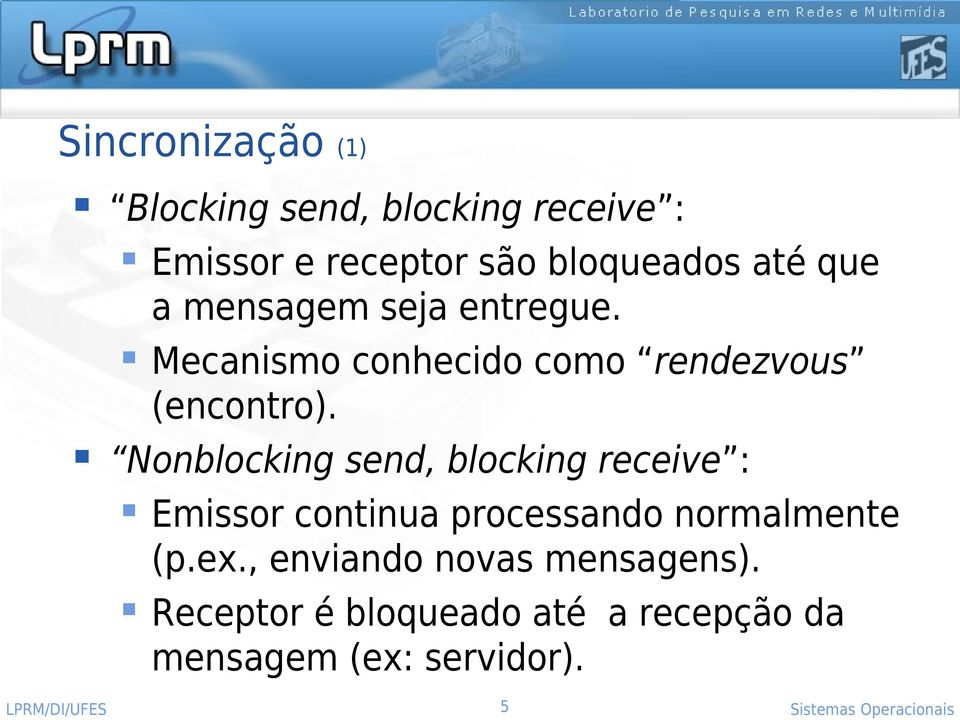Nonblocking send, blocking receive : Emissor continua processando normalmente (p.ex.