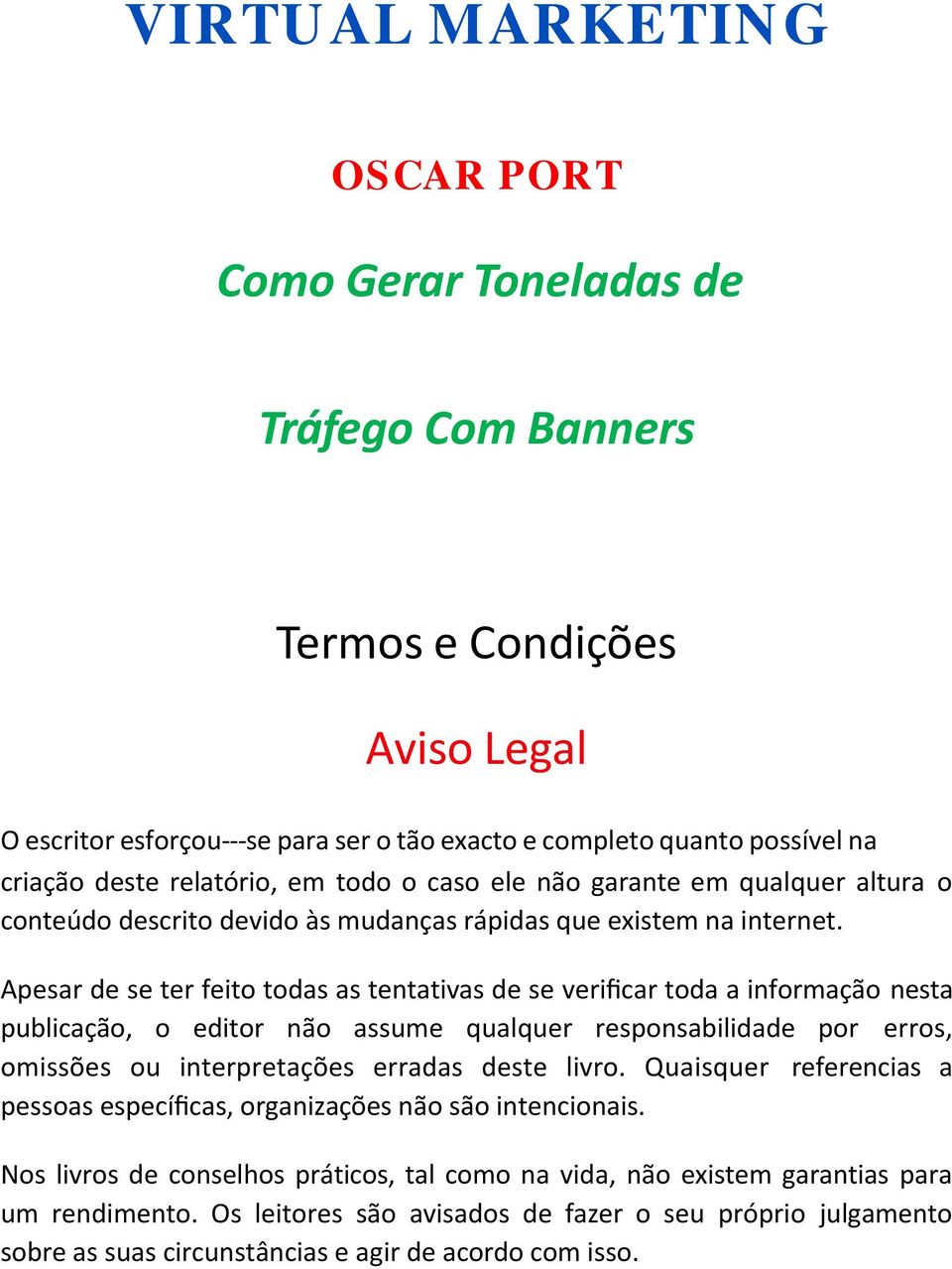 Apesar de se ter feito todas as tentativas de se verificar toda a informação nesta publicação, o editor não assume qualquer responsabilidade por erros, omissões ou interpretações erradas deste livro.