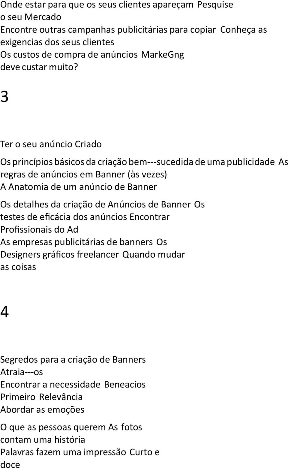 3 Ter o seu anúncio Criado Os princípios básicos da criação bem---sucedida de uma publicidade As regras de anúncios em Banner (às vezes) A Anatomia de um anúncio de Banner Os detalhes da criação de