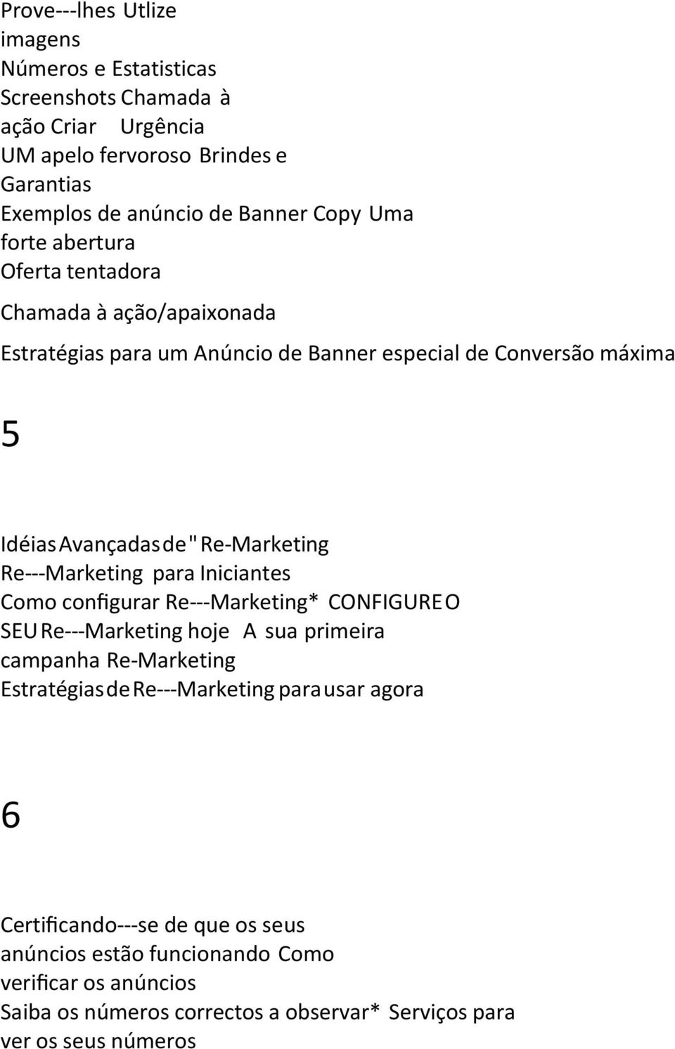 Re---Marketing para Iniciantes Como configurar Re---Marketing* CONFIGURE O SEU Re---Marketing hoje A sua primeira campanha Re Marketing Estratégias de Re---Marketing