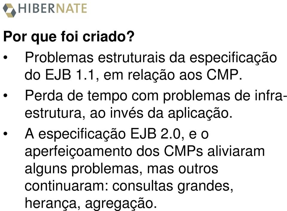 Perda de tempo com problemas de infraestrutura, ao invés da aplicação.