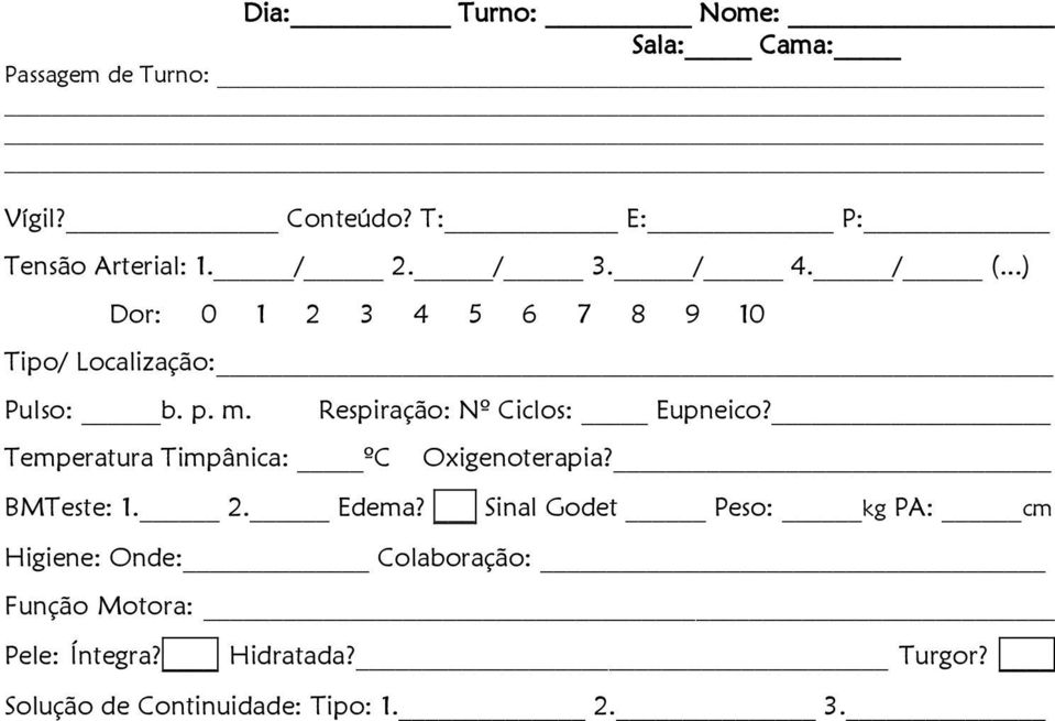 Temperatura Timpânica: ºC Respiração: Nº Ciclos: Eupneico? Oxigenoterapia? BMTeste: 1. 2. Edema?