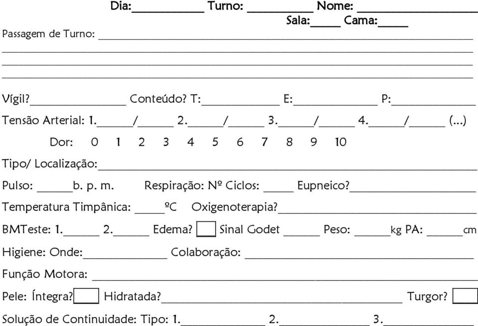 Temperatura Timpânica: ºC Respiração: Nº Ciclos: Eupneico? Oxigenoterapia? BMTeste: 1. 2. Edema?