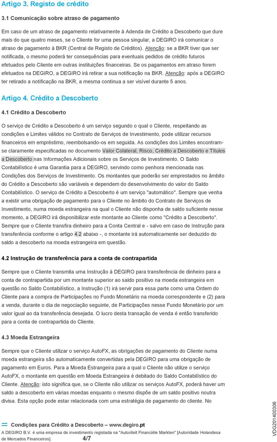 DEGIRO irá comunicar o atraso de pagamento à BKR (Central de Registo de Créditos).