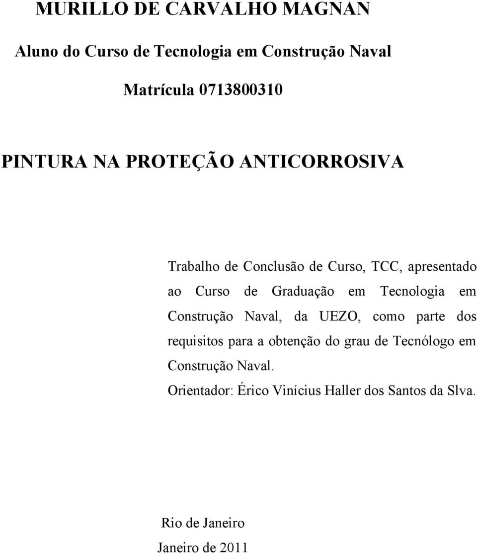 Graduação em Tecnologia em Construção Naval, da UEZO, como parte dos requisitos para a obtenção do grau
