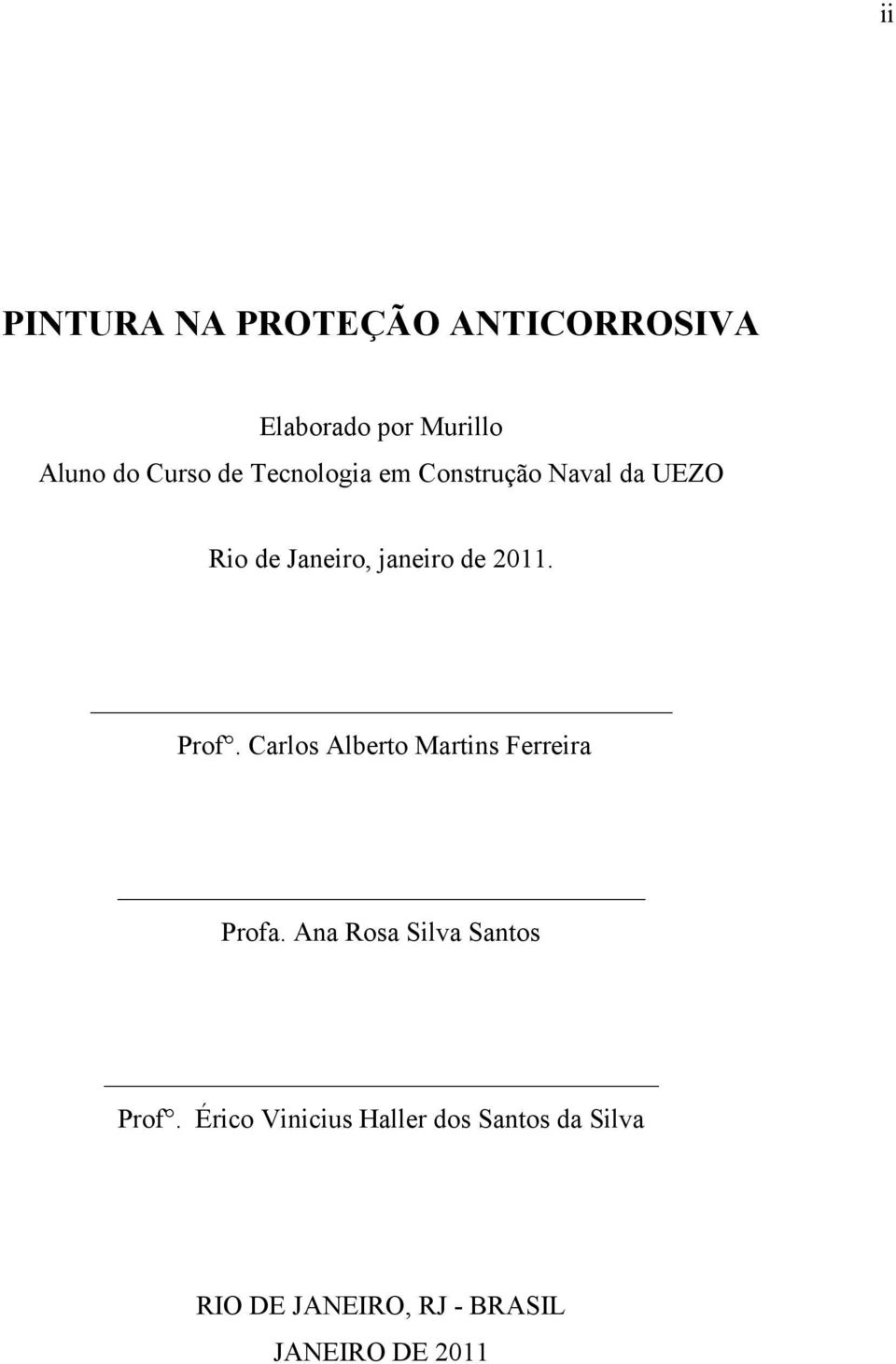 Carlos Alberto Martins Ferreira Profa. Ana Rosa Silva Santos Prof.