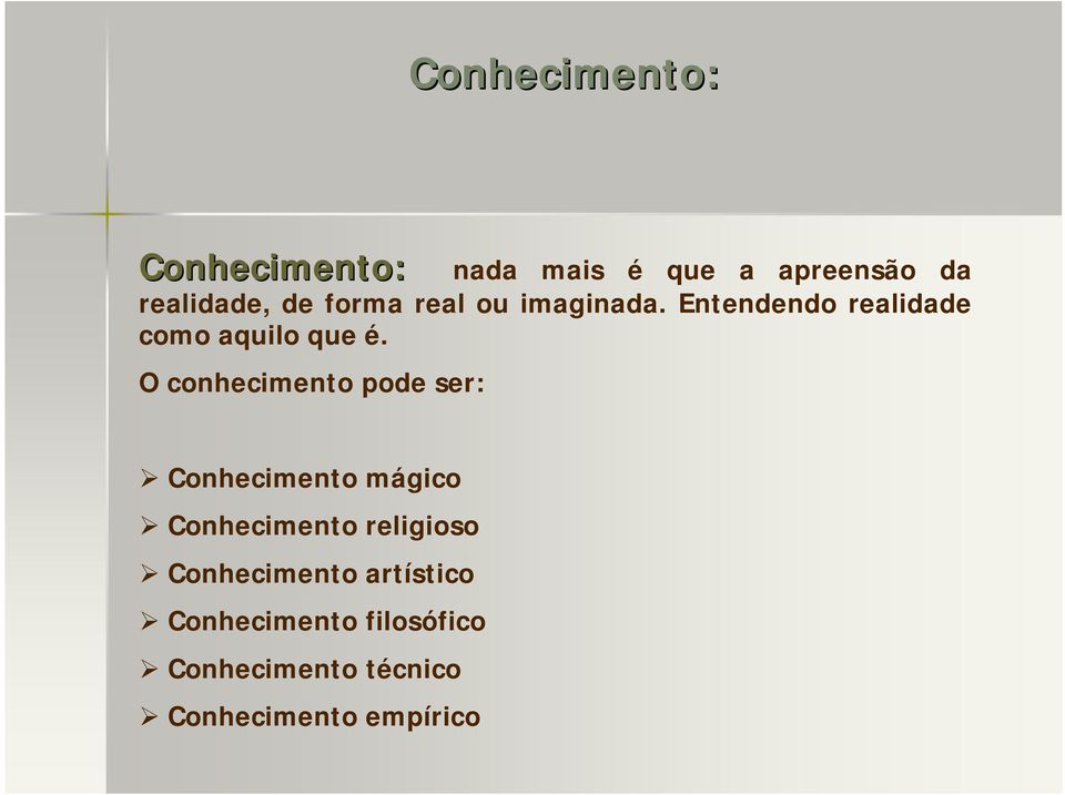 O conhecimento pode ser: Conhecimento mágico Conhecimento religioso