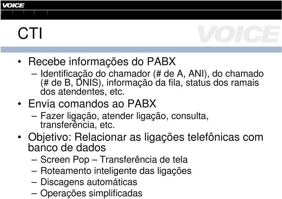 Envia comandos ao PABX Fazer ligação, atender ligação, consulta, transferência, etc.