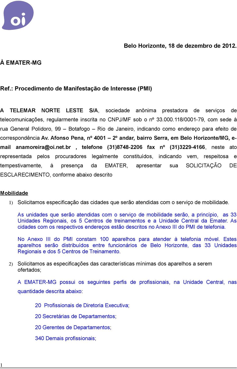 118/0001-79, com sede à rua General Polidoro, 99 Botafogo Rio de Janeiro, indicando como endereço para efeito de correspondência Av.