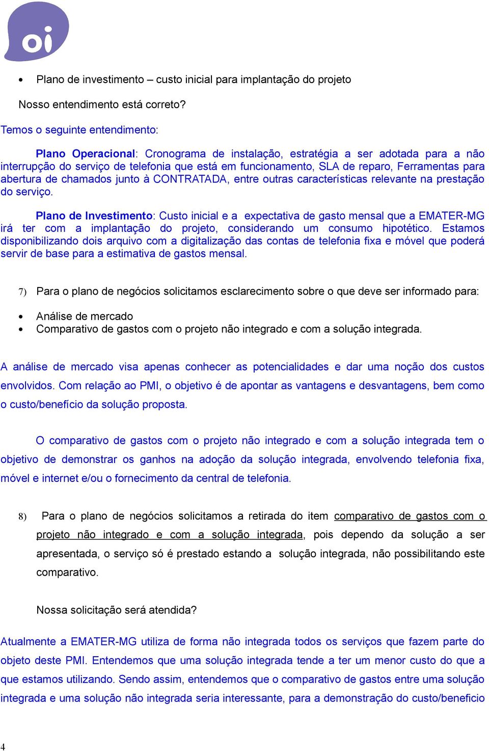 Ferramentas para abertura de chamados junto à CONTRATADA, entre outras características relevante na prestação do serviço.