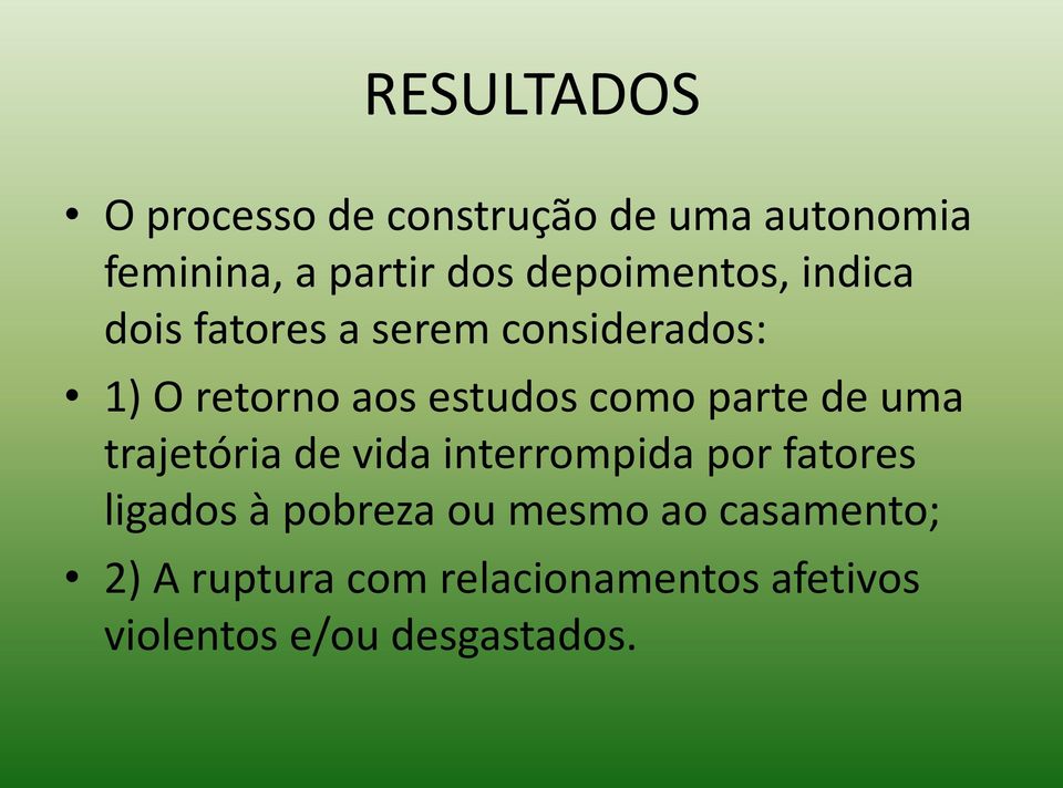 como parte de uma trajetória de vida interrompida por fatores ligados à pobreza