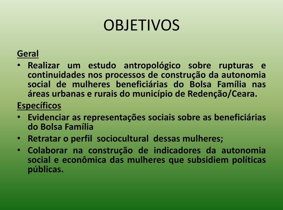 Específicos Evidenciar as representações sociais sobre as beneficiárias do Bolsa Família Retratar o perfil sociocultural