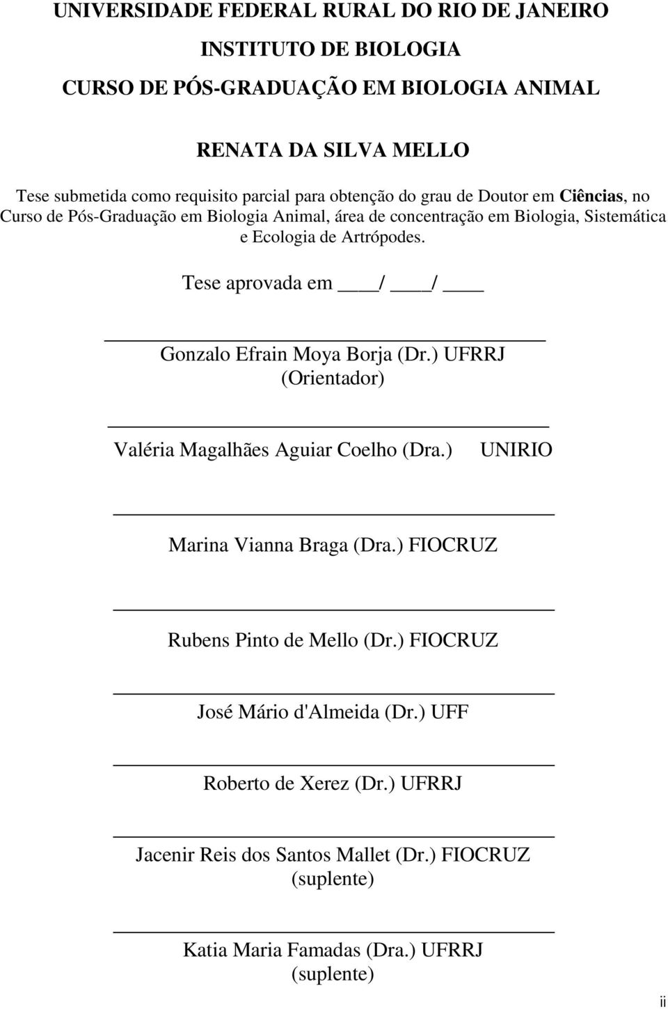 Tese aprovada em / / Gonzalo Efrain Moya Borja (Dr.) UFRRJ (Orientador) Valéria Magalhães Aguiar Coelho (Dra.) UNIRIO Marina Vianna Braga (Dra.