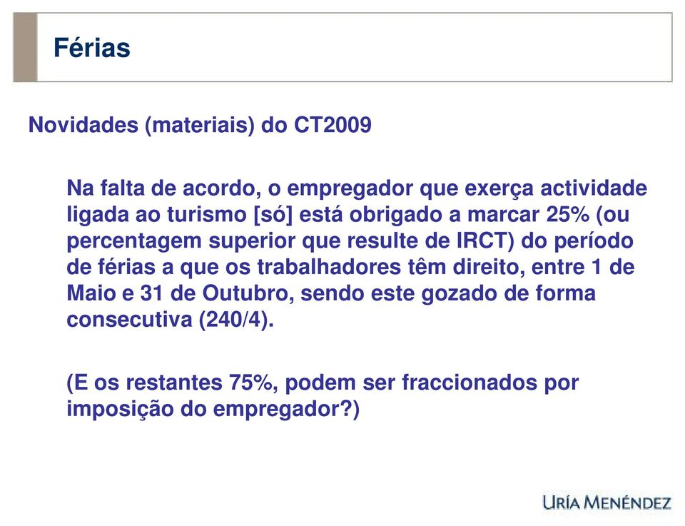 de férias a que os trabalhadores têm direito, entre 1 de Maio e 31 de Outubro, sendo este gozado de