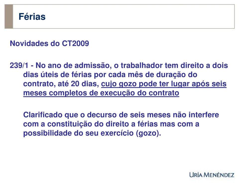 após seis meses completos de execução do contrato Clarificado que o decurso de seis meses não