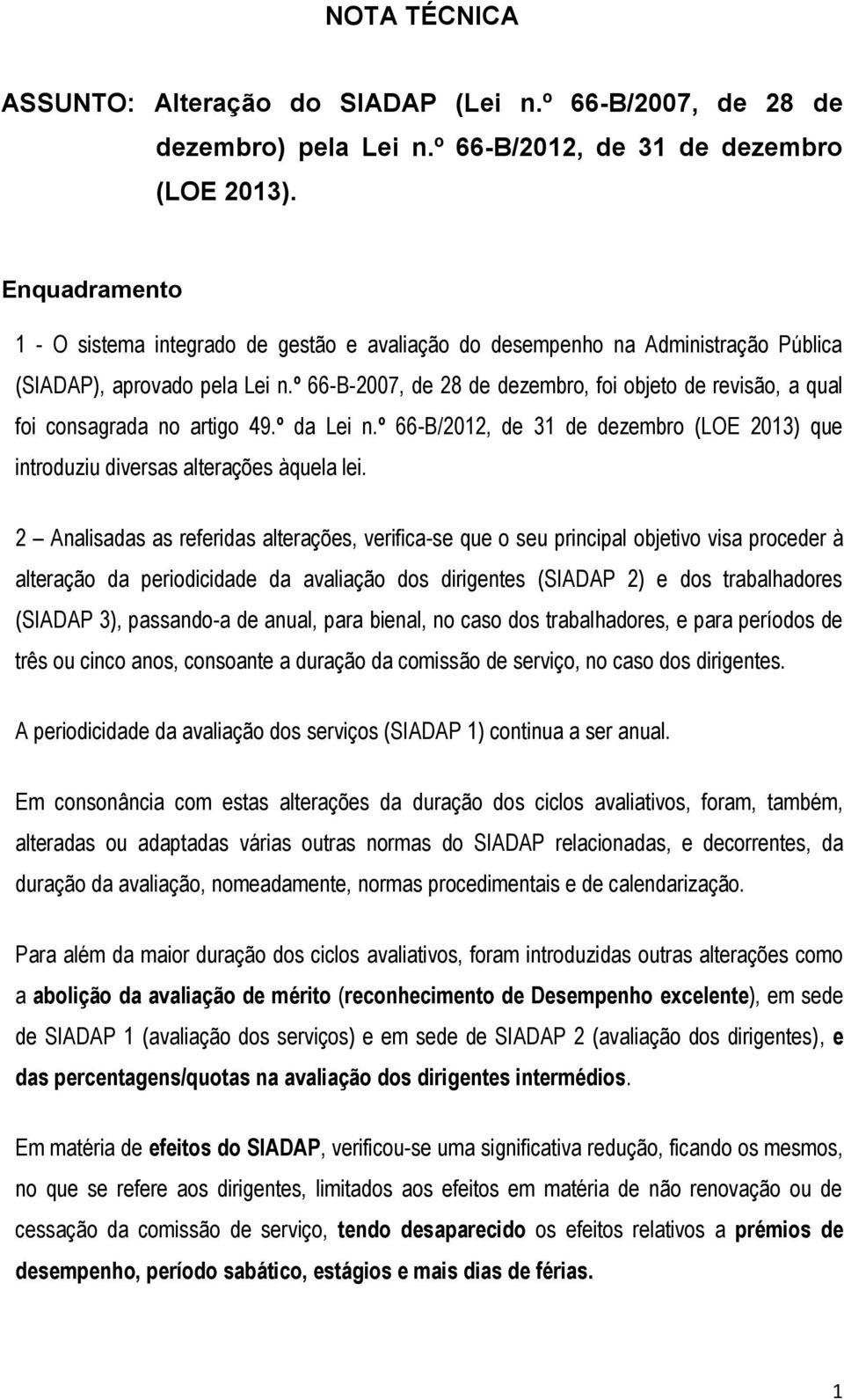 º 66-B-2007, de 28 de dezembro, foi objeto de revisão, a qual foi consagrada no artigo 49.º da Lei n.º 66-B/2012, de 31 de dezembro (LOE 2013) que introduziu diversas alterações àquela lei.