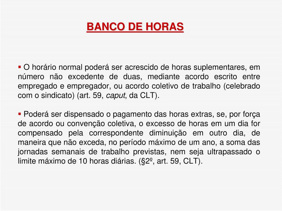 Poderá ser dispensado o pagamento das horas extras, se, por força de acordo ou convenção coletiva, o excesso de horas em um dia for compensado pela