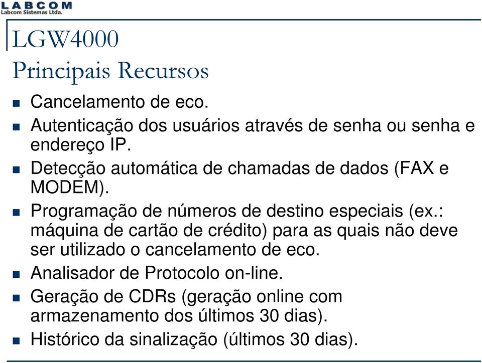 : máquina de cartão de crédito) para as quais não deve ser utilizado o cancelamento de eco.